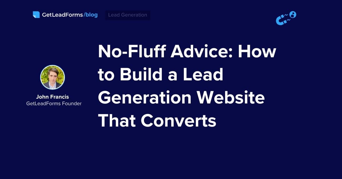 No-Fluff Advice: How to Build a Lead Generation Website That Converts