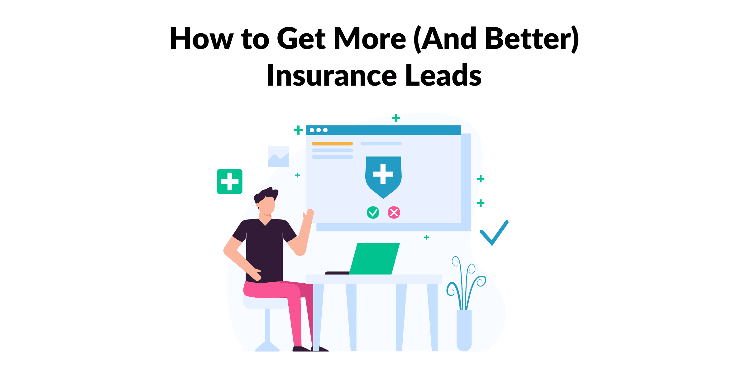 Insurance Lead Generation: How to Get More (And Better) Insurance Leads