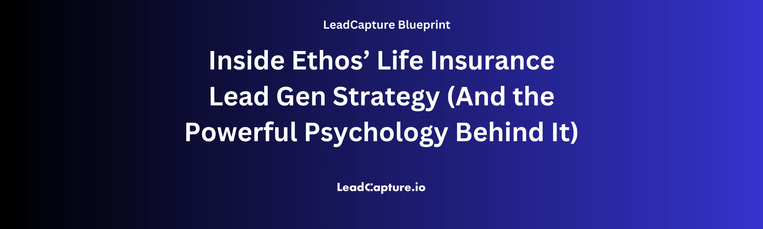 Inside Ethos’s Psychology-Charged Lead Funnel That Turns Clicks Into Qualified Life Insurance Leads