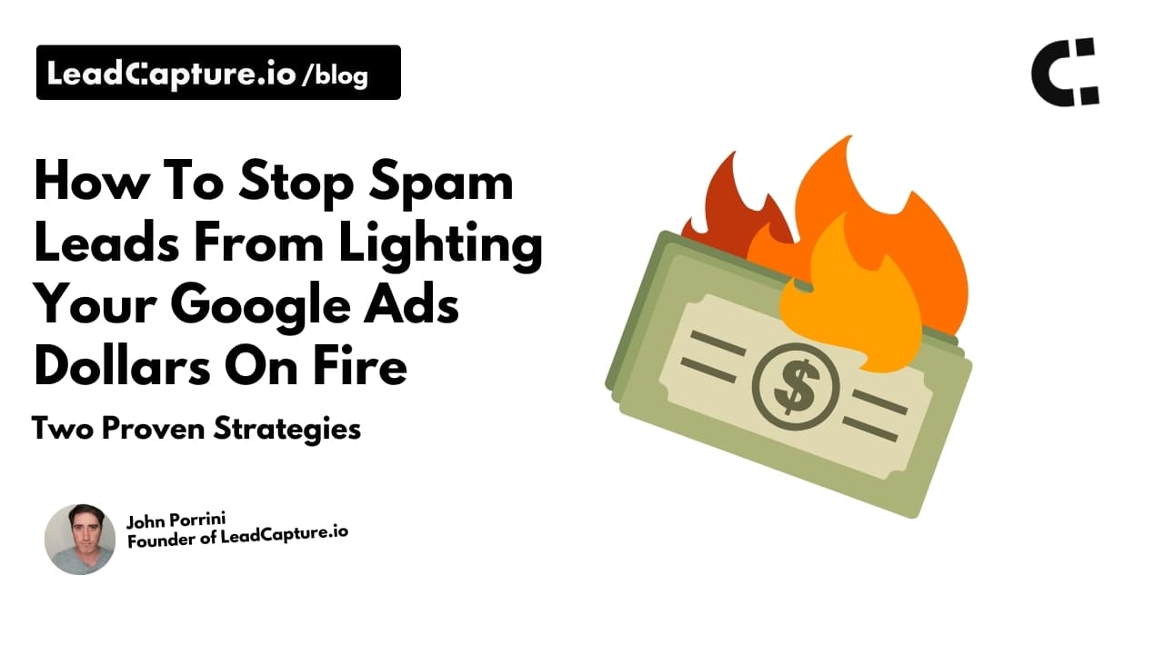 How To Stop Google Ads Spam Leads From Lighting Your Ad Dollars on Fire