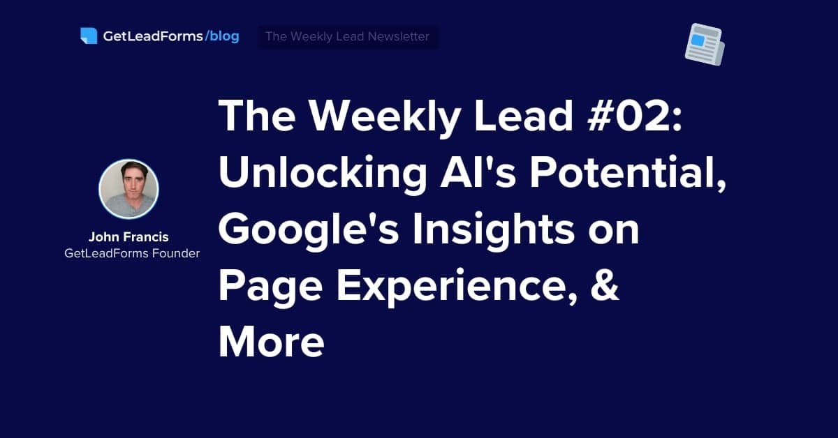 The Weekly Lead #02: Unlocking AI’s Potential, Google’s Insights on Page Experience, and More Backend Optimizations