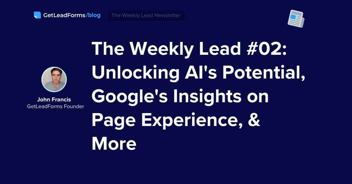 The Weekly Lead #02: Unlocking AI’s Potential, Google’s Insights on Page Experience, and More Backend Optimizations