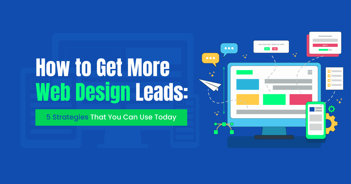 How to Get More Web Design Leads: 5 Strategies That You Can Use Today